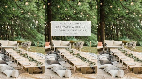 How to Plan a Backyard Wedding (Luxury Picnic Style) - EDEN + ASH